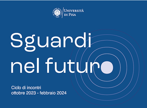 Locandina del ciclo di incontro Sguardi nel futuro, con il logo dell'Università di Pisa